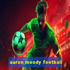 aaron moody football